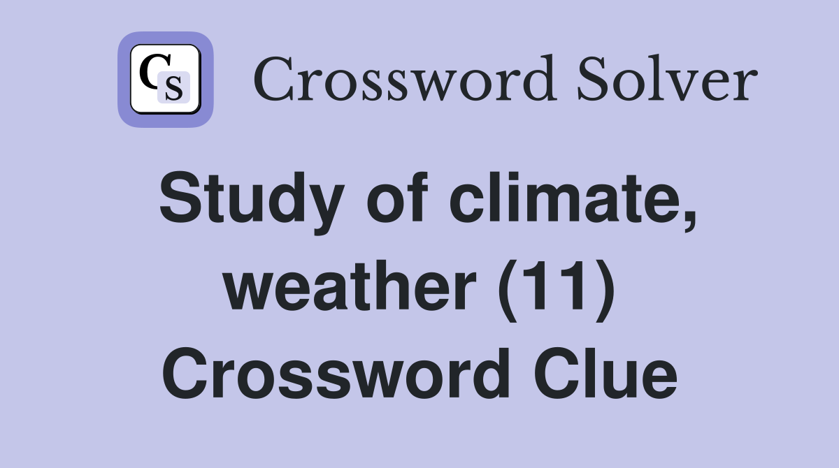 Study of climate, weather (11) Crossword Clue