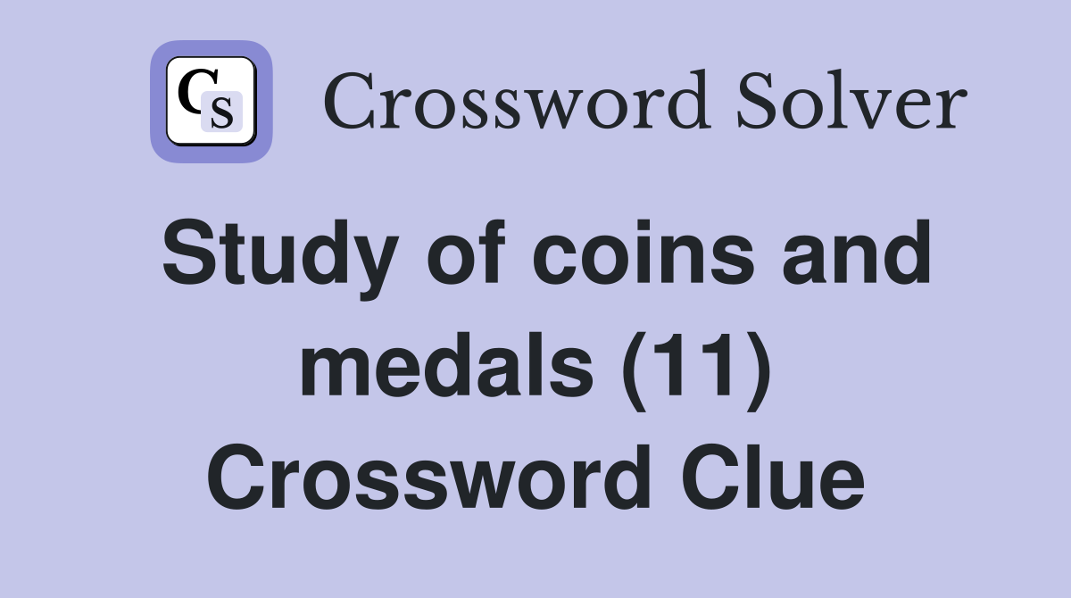 Study of coins and medals (11) Crossword Clue