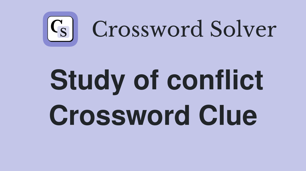Study of conflict Crossword Clue