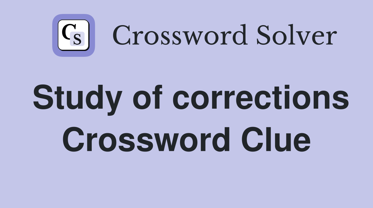 Study of corrections Crossword Clue