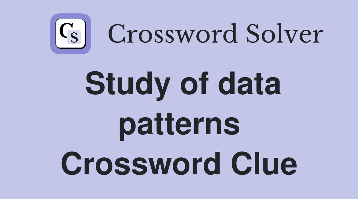 Study of data patterns Crossword Clue
