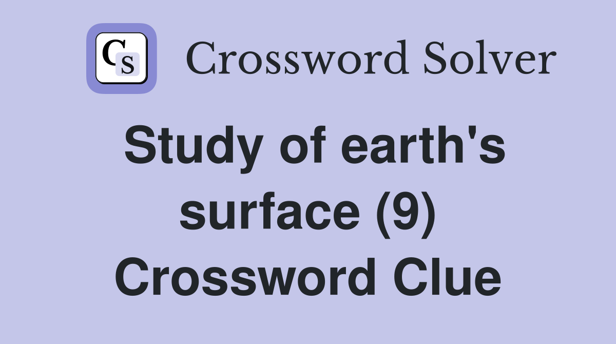 Study of earth's surface (9) Crossword Clue
