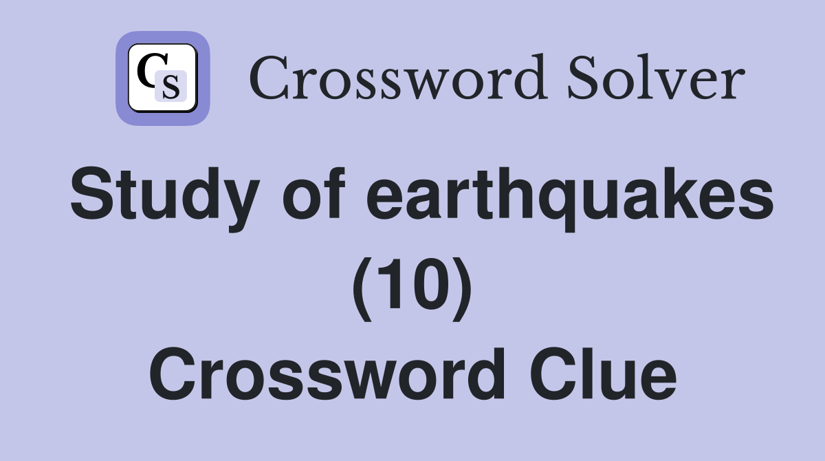 Study of earthquakes (10) Crossword Clue