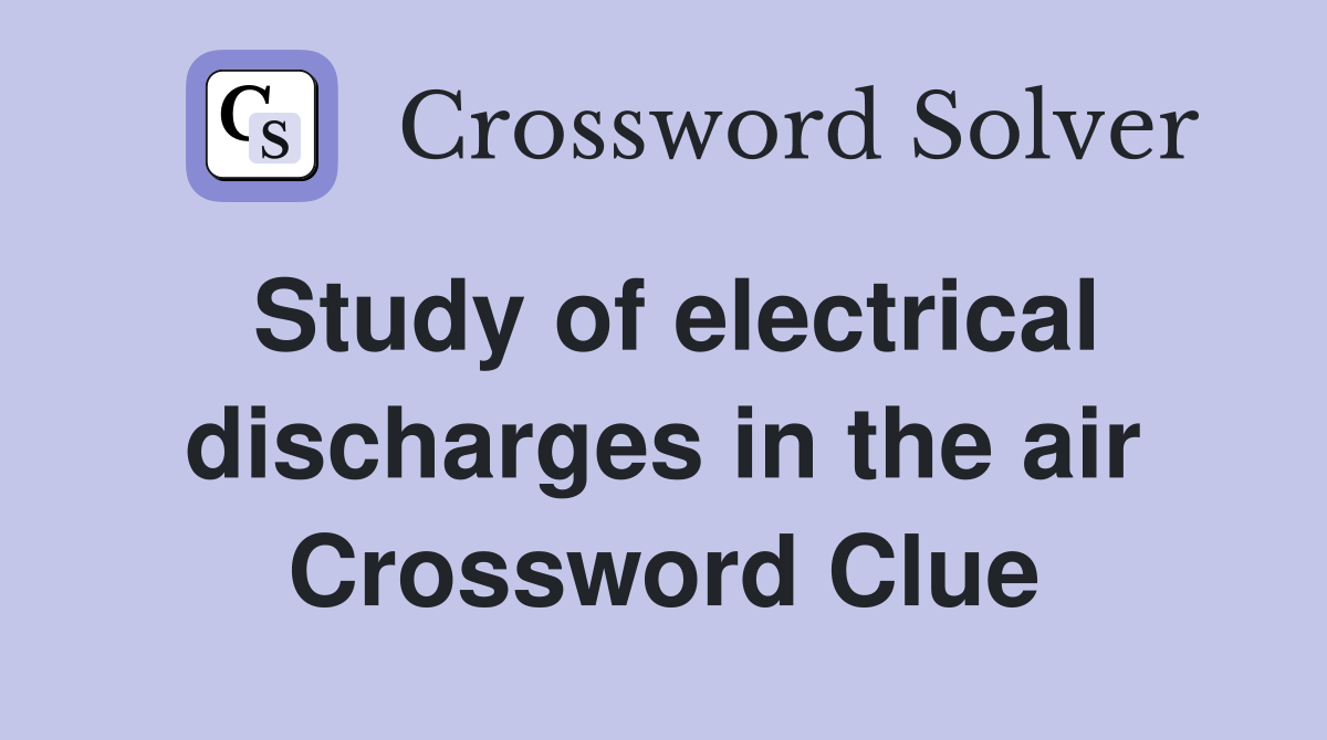 Study of electrical discharges in the air Crossword Clue