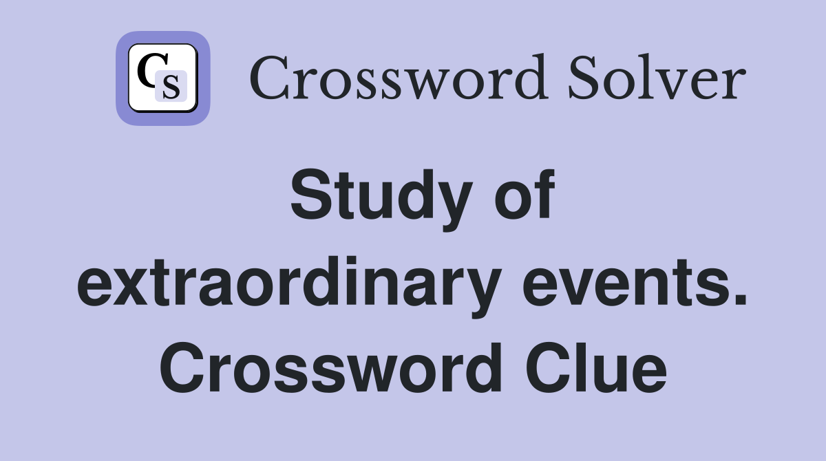 Study of extraordinary events. Crossword Clue