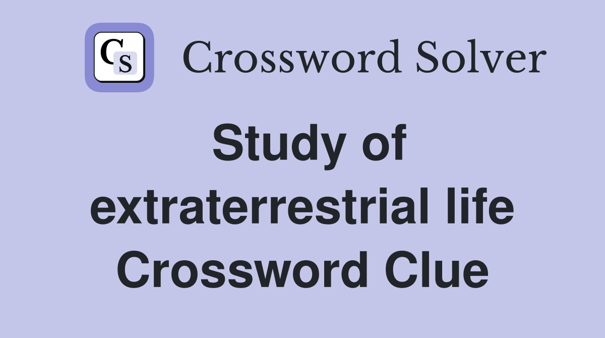 Study of extraterrestrial life Crossword Clue