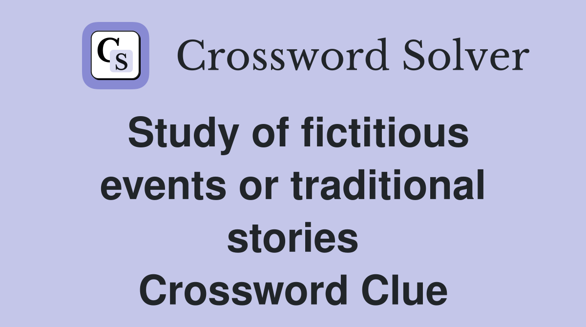 Study of fictitious events or traditional stories Crossword Clue