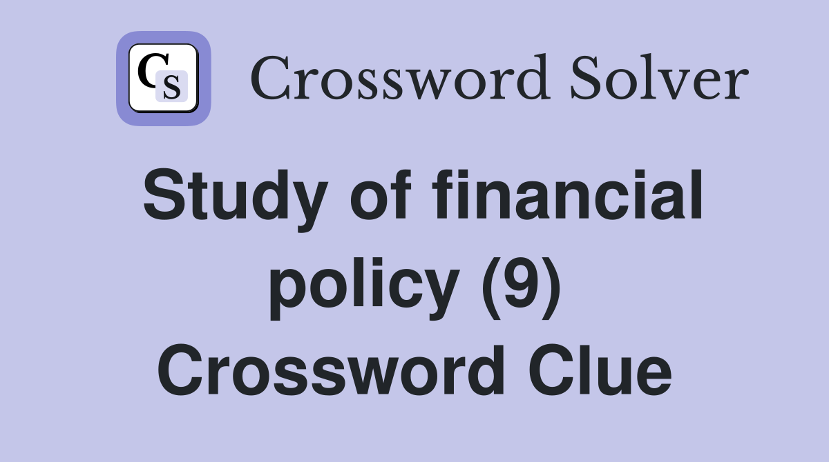 Study of financial policy (9) Crossword Clue