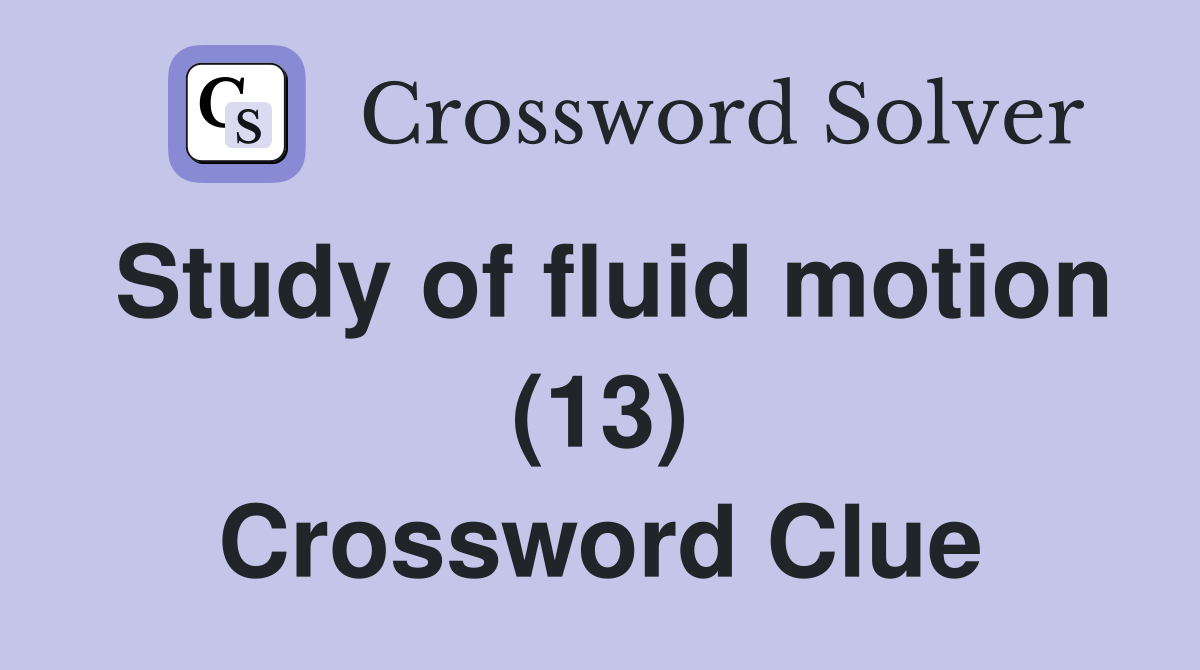 Study of fluid motion (13) Crossword Clue