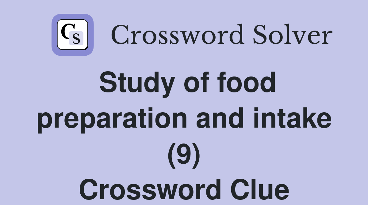 Study of food preparation and intake (9) Crossword Clue
