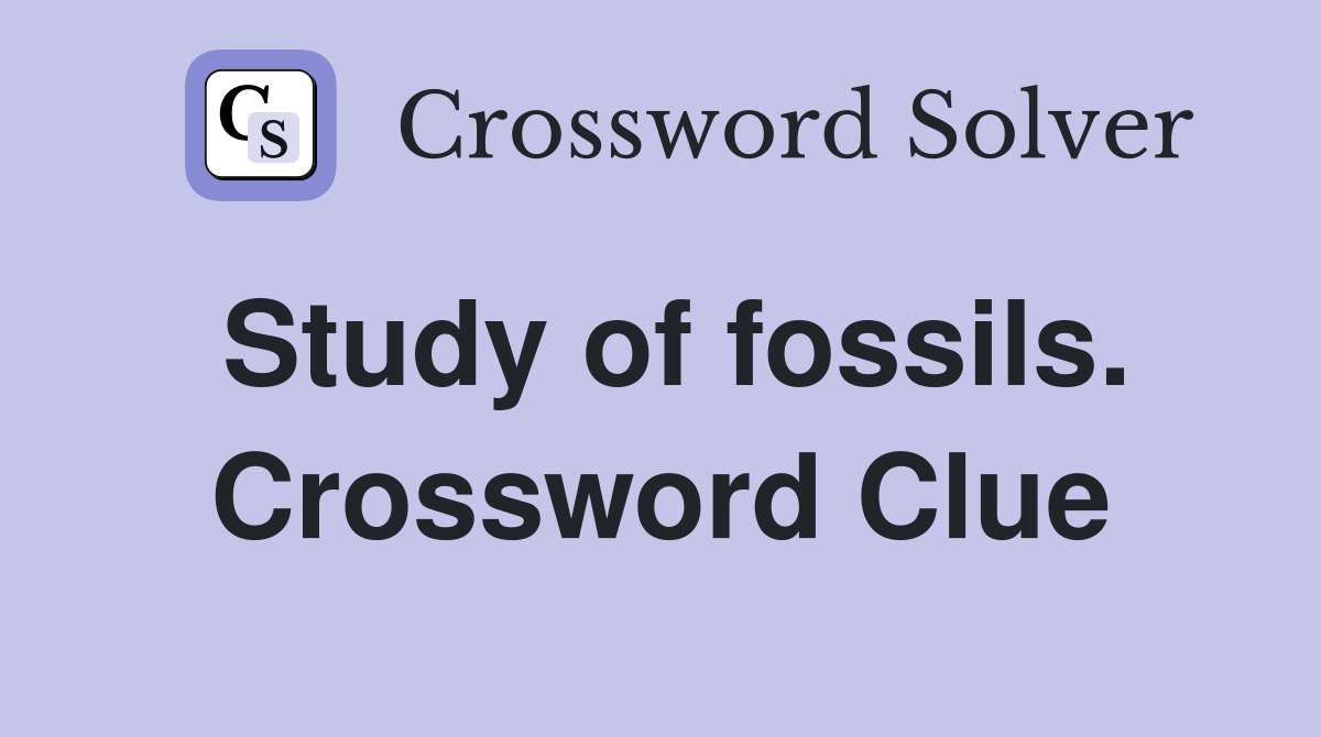 Study of fossils. Crossword Clue