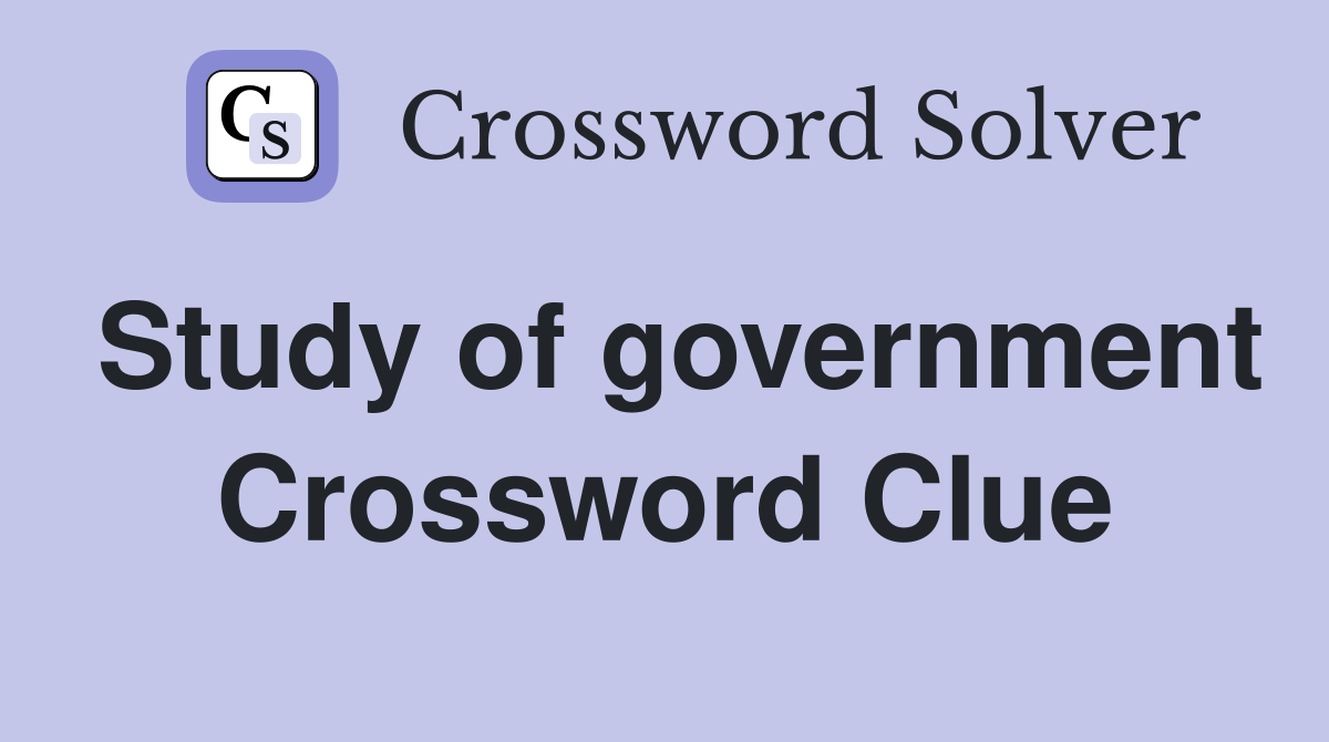 Study of government Crossword Clue