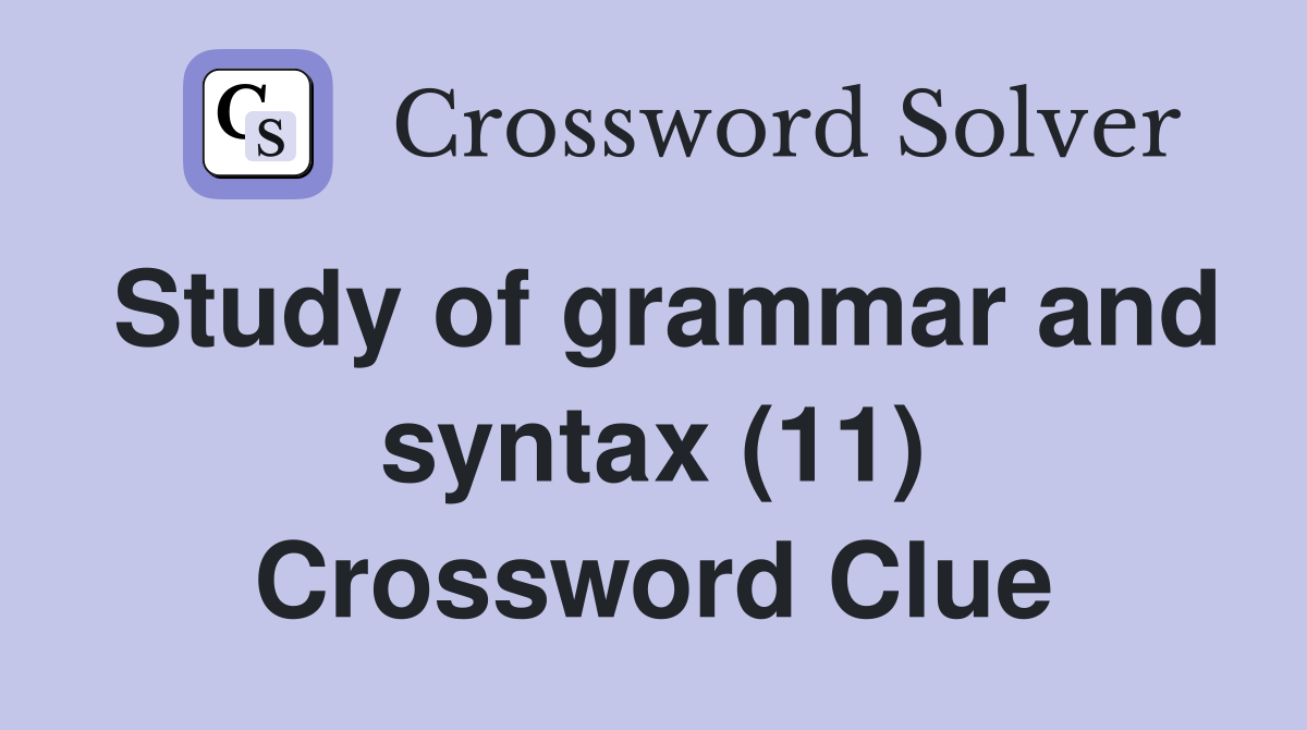 Study of grammar and syntax (11) Crossword Clue