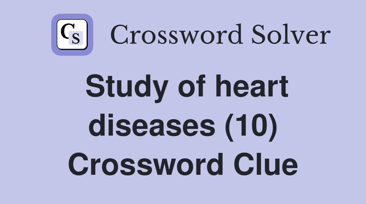 Study of heart diseases (10) Crossword Clue