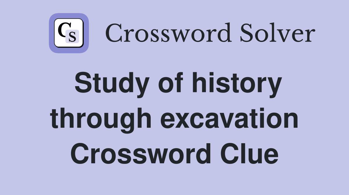 Study of history through excavation Crossword Clue