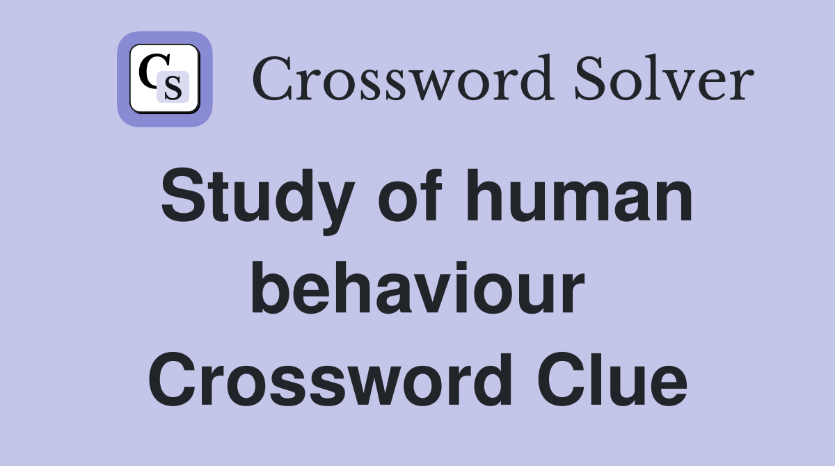 Study of human behaviour Crossword Clue