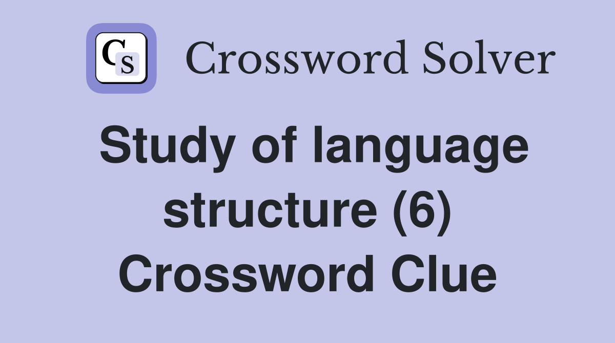 Study of language structure (6) Crossword Clue