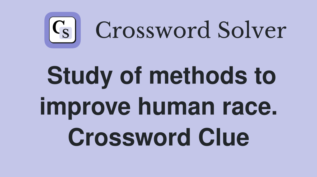 Study of methods to improve human race. Crossword Clue