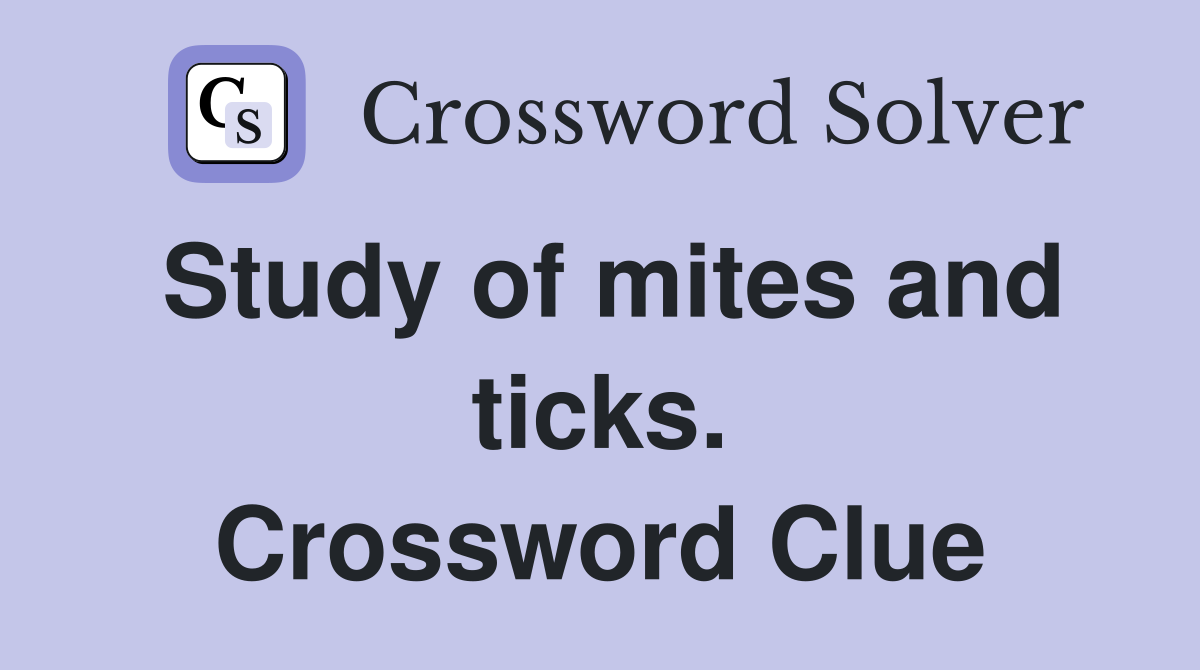 Study of mites and ticks. Crossword Clue