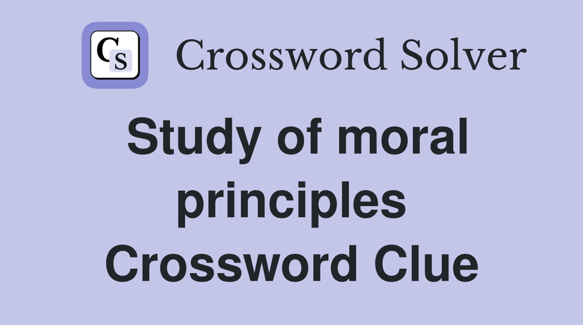 Study of moral principles Crossword Clue