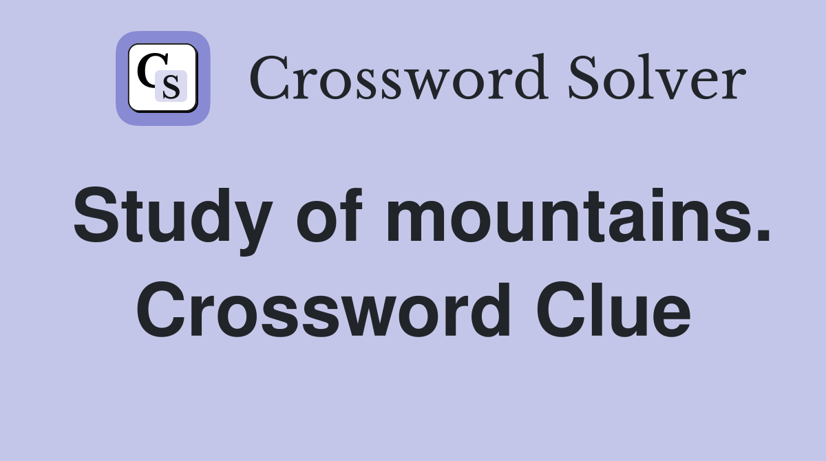 Study of mountains. Crossword Clue