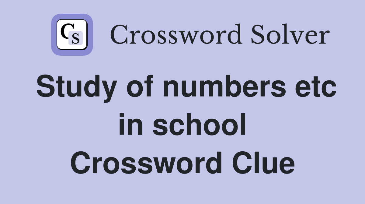 Study of numbers etc in school Crossword Clue