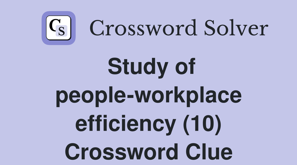 Study of people-workplace efficiency (10) Crossword Clue