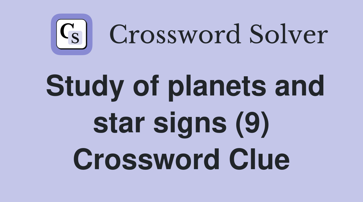 Study of planets and star signs (9) Crossword Clue