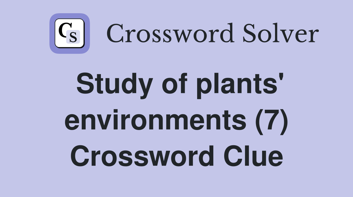 Study of plants' environments (7) Crossword Clue