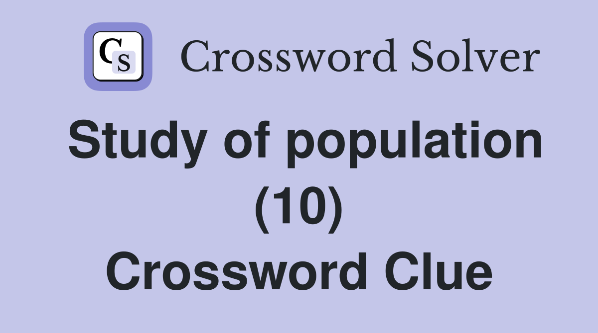 Study of population (10) Crossword Clue
