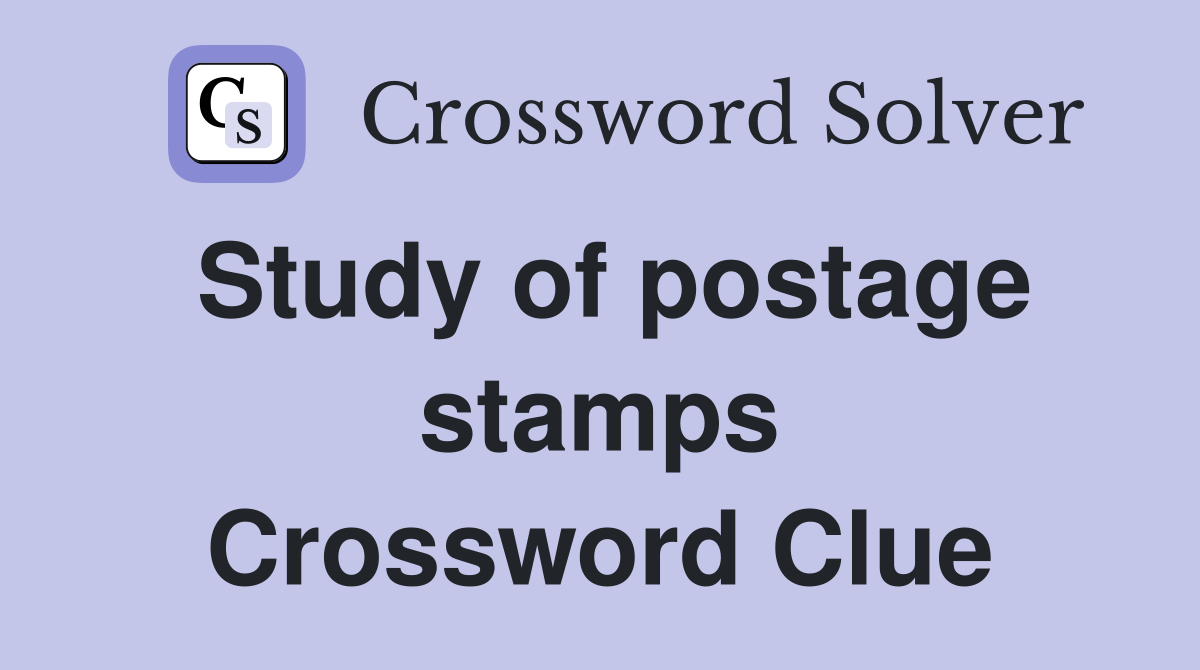 Study of postage stamps Crossword Clue