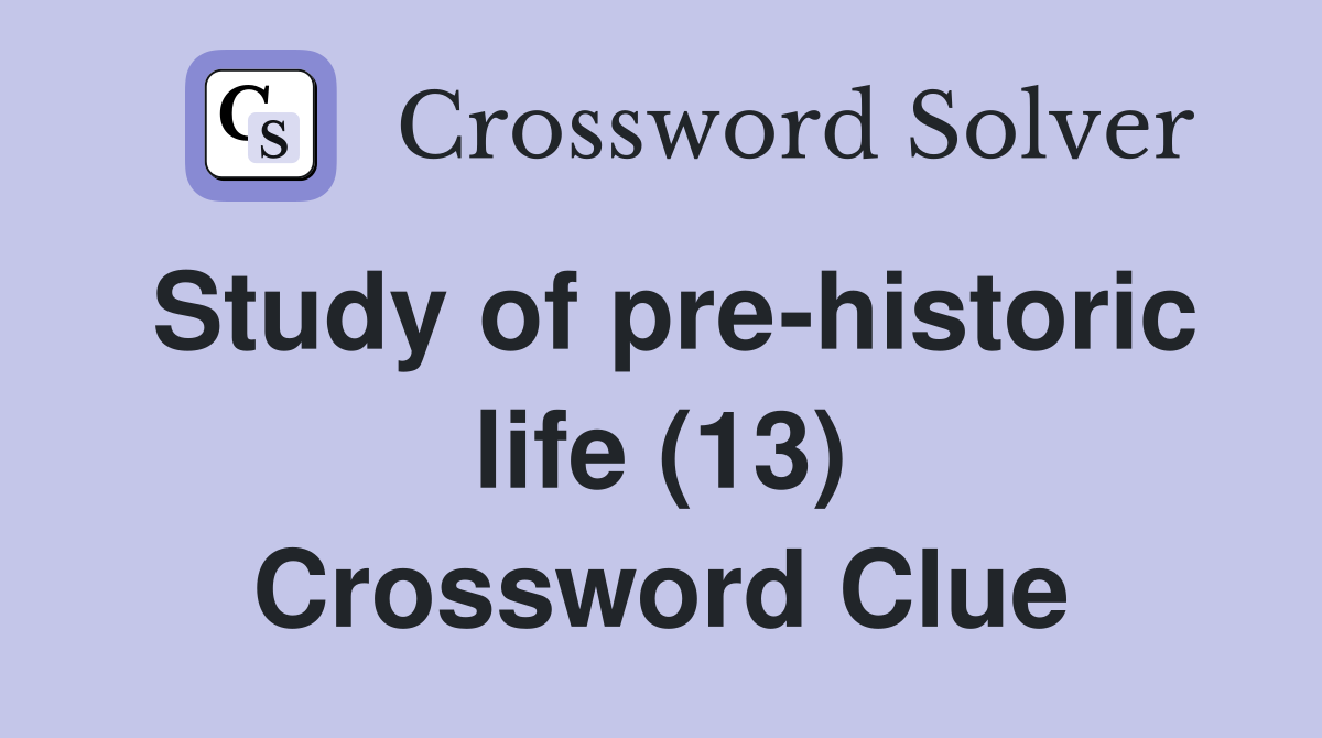 Study of pre-historic life (13) Crossword Clue