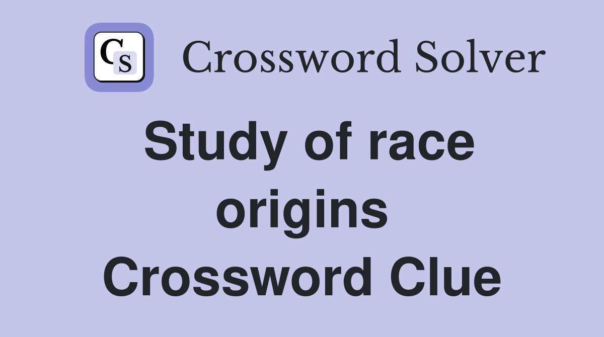 Study of race origins Crossword Clue