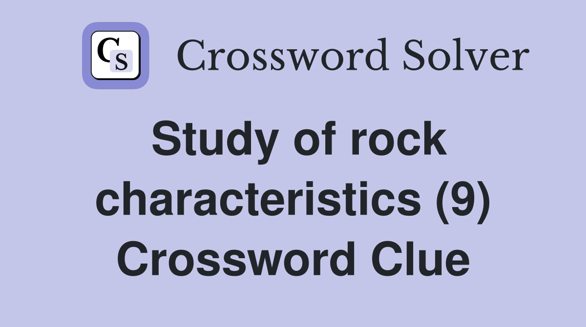 Study of rock characteristics (9) Crossword Clue