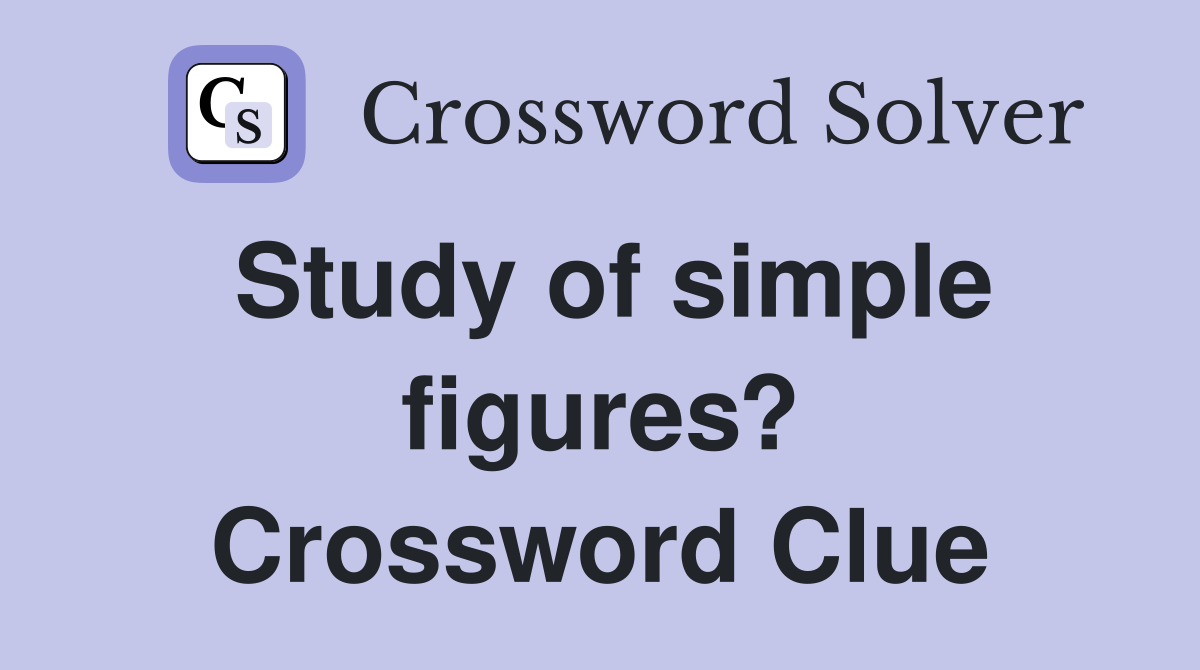 Study of simple figures? Crossword Clue