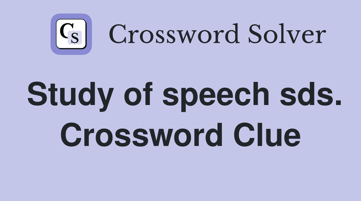 Study of speech sds. Crossword Clue