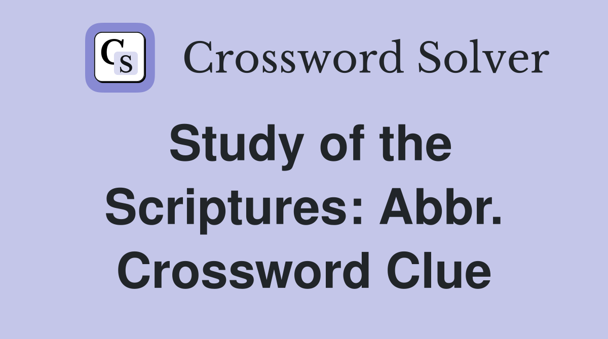 Study of the Scriptures: Abbr. Crossword Clue