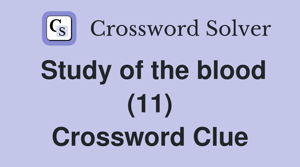 Study of the blood (11) Crossword Clue