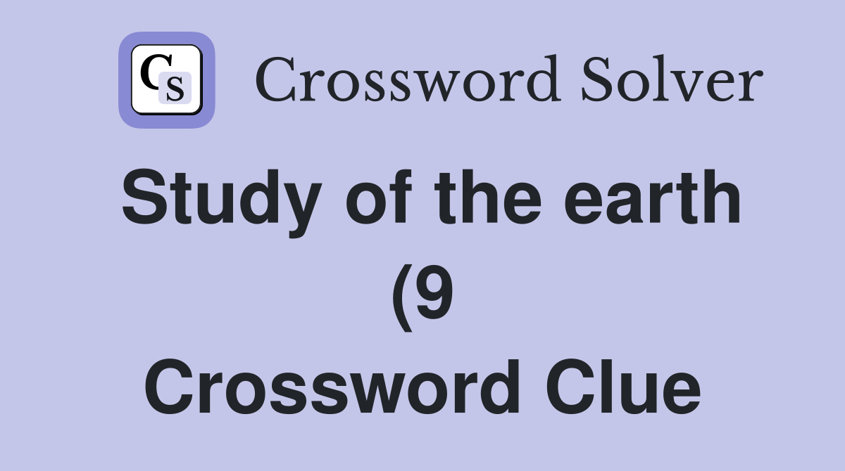 Study of the earth (9) Crossword Clue Answers Crossword Solver Study of the earth (9) Crossword Clue Answers Crossword Solver