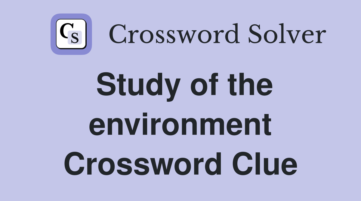 Study of the environment Crossword Clue
