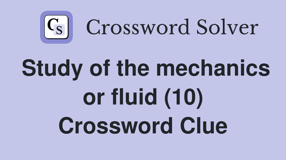 Study of the mechanics or fluid (10) Crossword Clue