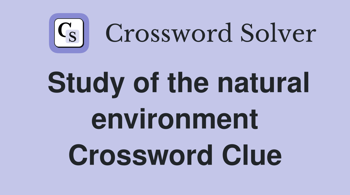 Study of the natural environment Crossword Clue