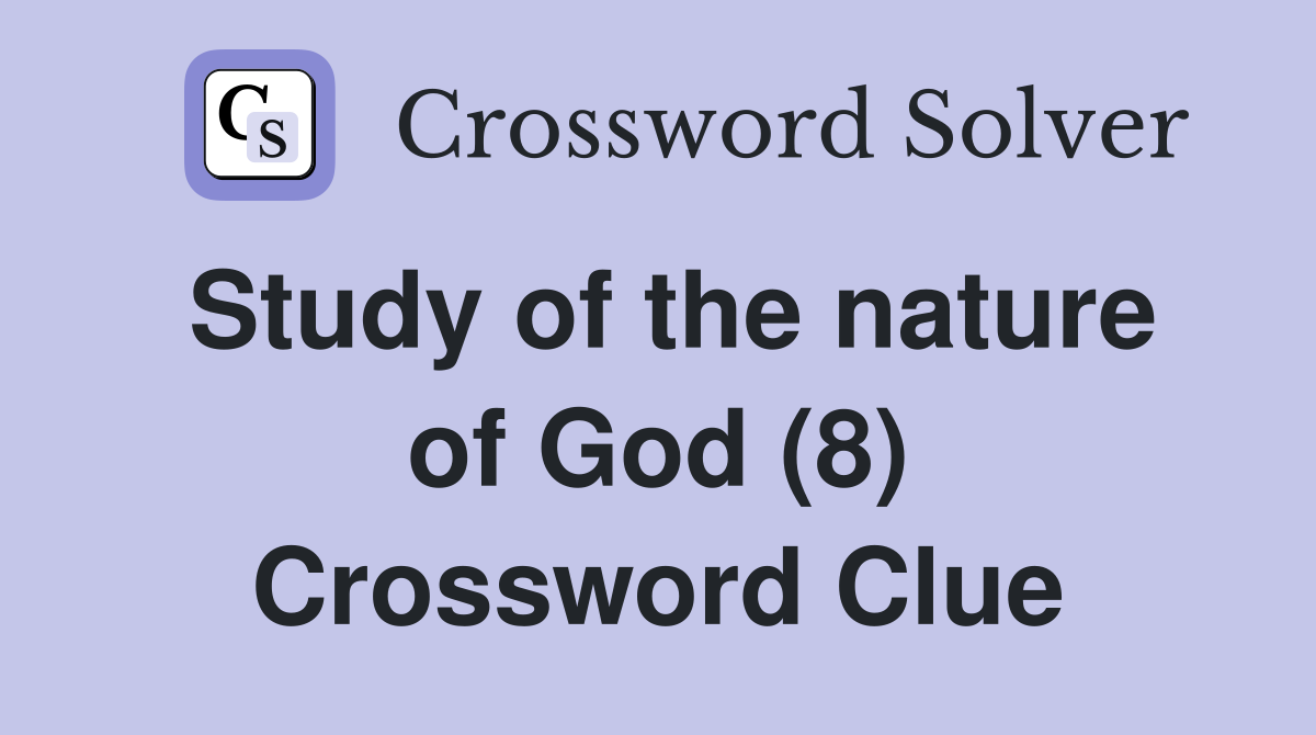 Study of the nature of God (8) Crossword Clue