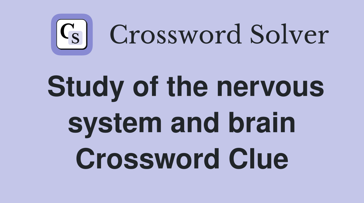 Study of the nervous system and brain Crossword Clue