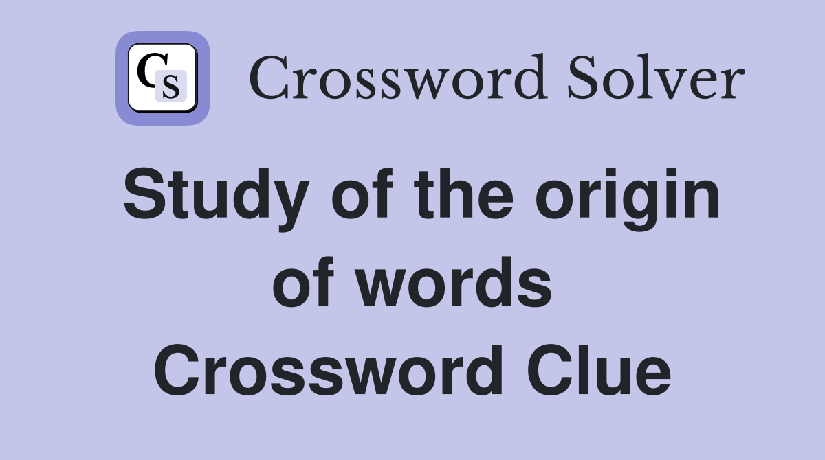 Study of the origin of words Crossword Clue