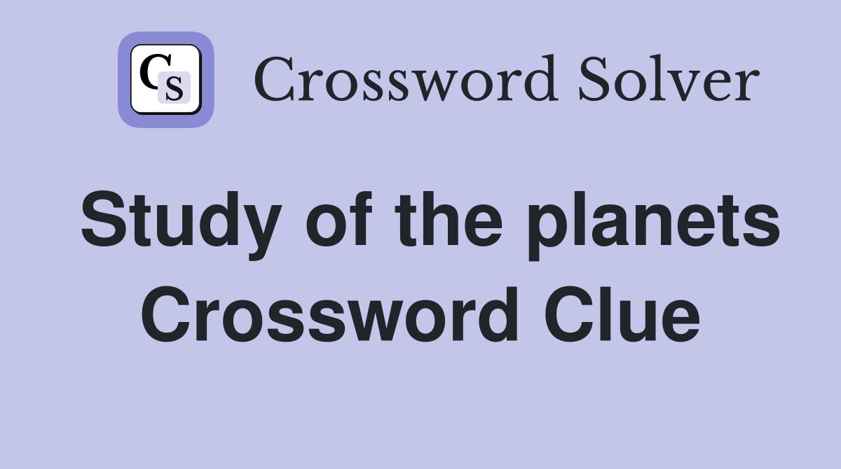 Study of the planets Crossword Clue