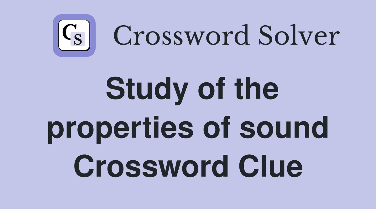 Study of the properties of sound Crossword Clue