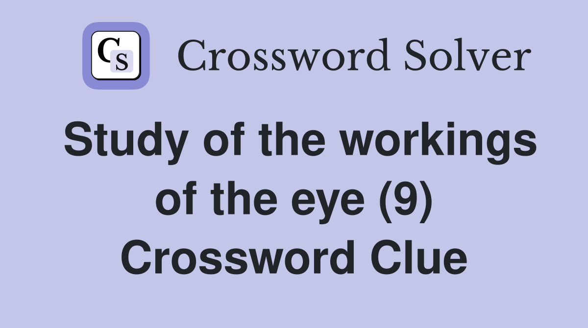 Study of the workings of the eye (9) Crossword Clue