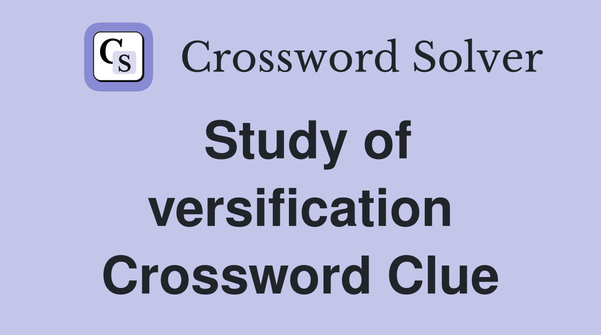 Study of versification Crossword Clue