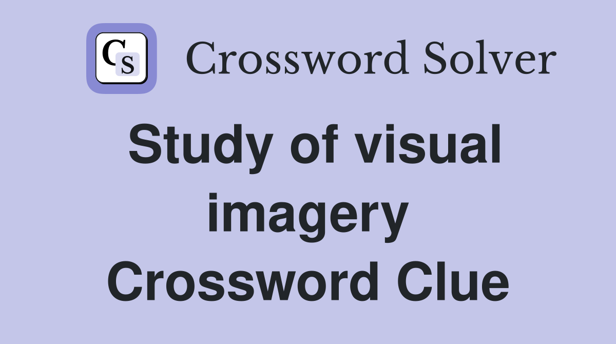 Study of visual imagery Crossword Clue